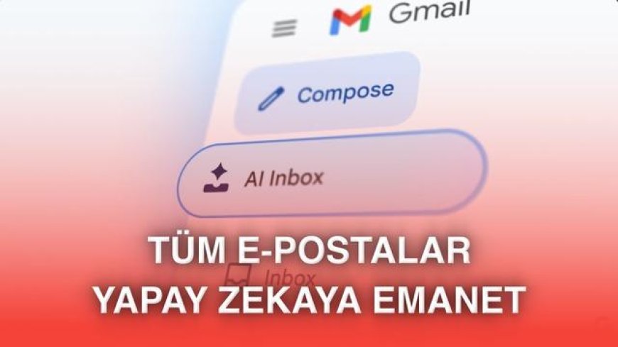 Gmail için yeni Gemini yapay zeka özellikleri açıklandı eposta özetleme yazma ve akıllı arama dönemi