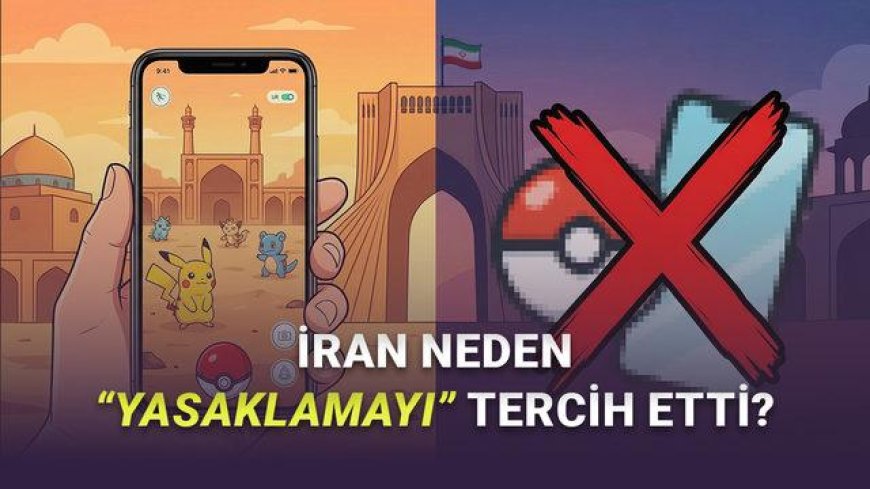 İran Pokémon Go’yu neden yasakladı güvenlik kaygıları konum verisi tartışması ve arka planı