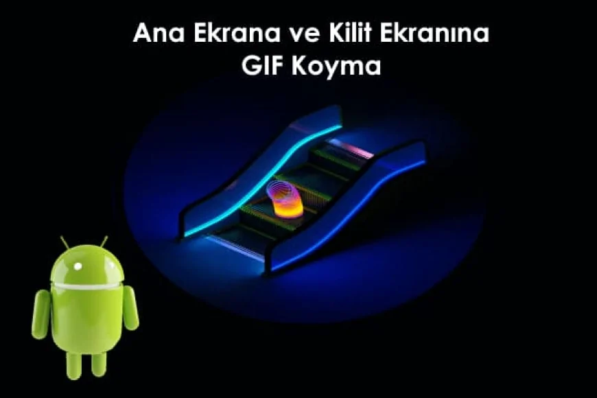 Android ana ekrana ve kilit ekranına GIF koyma 2026 için en pratik yöntemler
