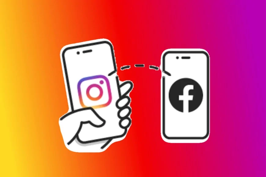 Instagram çapraz paylaşım nedir Facebook sayfasına otomatik gönderi hikaye ve Reels paylaşma rehberi