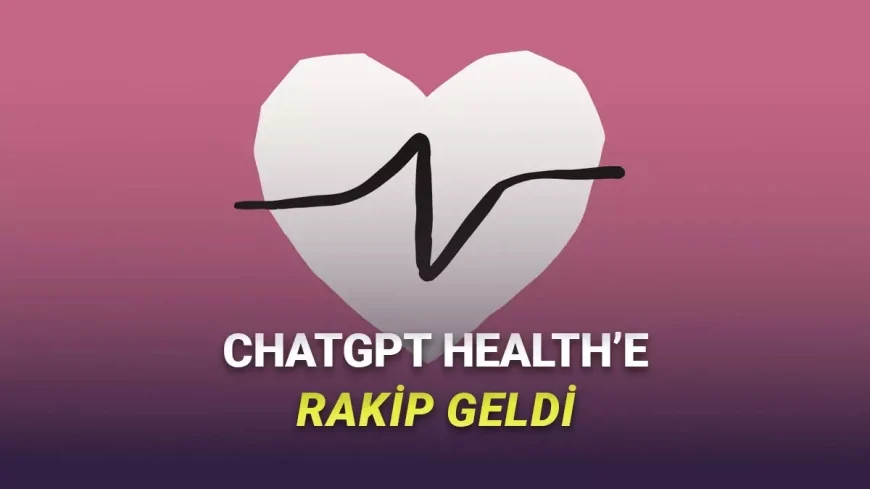 Anthropic’ten ChatGPT Health’e Rakip: Claude for Healthcare Duyuruldu