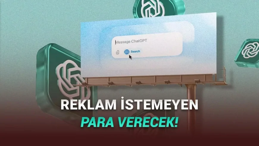 ChatGPT Reklam Dönemi Başlıyor Ücretsiz Kullanıcılara Sponsorlu İçerik Testi
