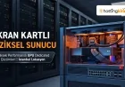 Ekran Kartlı Fiziksel Sunucu, VDS, Profesyonel NVMe Hosting ve Domain Rehberi: HostingKirala.tr İncelemesi